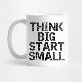 Think Big Start Small Mug